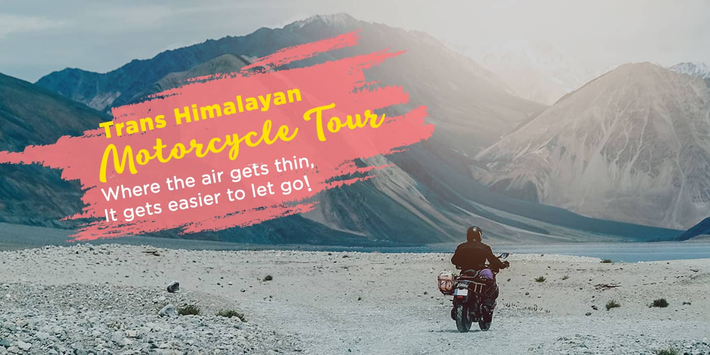 Trans Himalayan motorcycle tour – Where the air gets thin, it gets easier to let go!