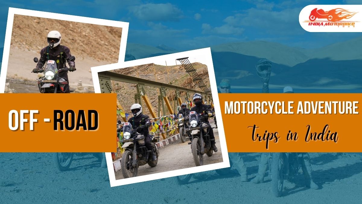 Off-Road Motorcycle Adventure Trips in India